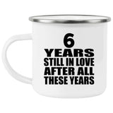 6th Anniversary 6 Years Still In Love After These Years - 12oz Camping Mug