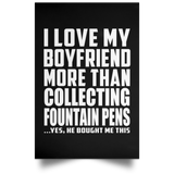 I Love My Boyfriend More Than Collecting Fountain Pens - Poster Portrait