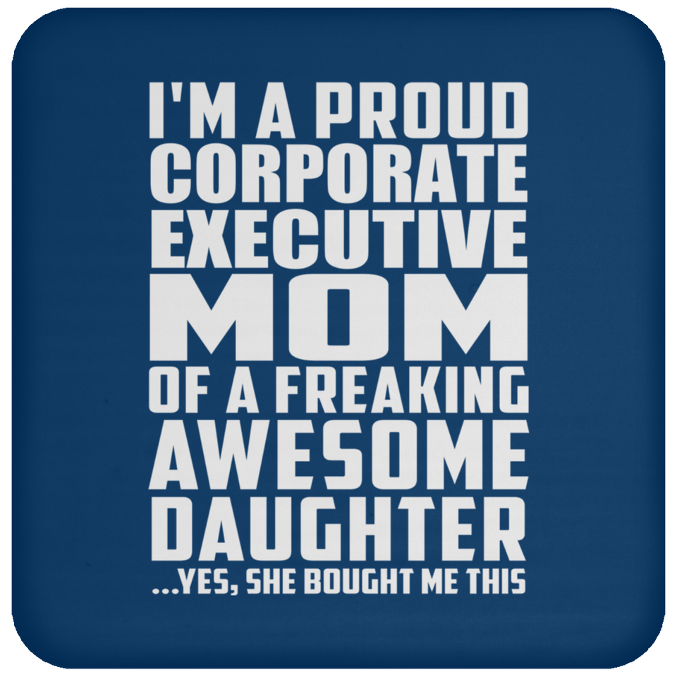 Proud Corporate Executive Mom Of Awesome Daughter - Drink Coaster