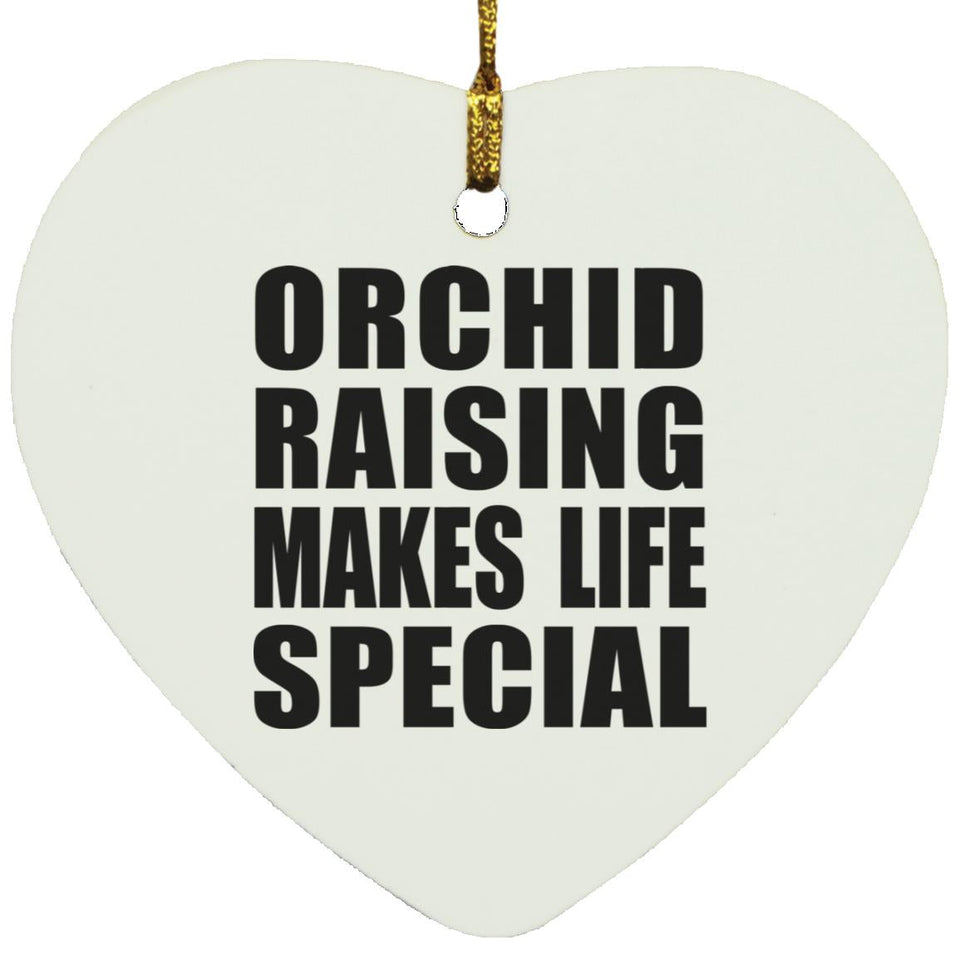 Orchid Raising Makes Life Special - Heart Ornament