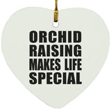 Orchid Raising Makes Life Special - Heart Ornament