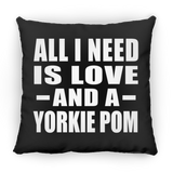 All I Need Is Love And A Yorkie Pom - Throw Pillow Black