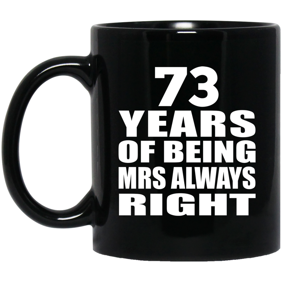73rd Anniversary 73 Years of Being Mrs Always Right - 11oz Coffee Mug Black