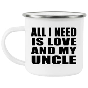 All I Need Is Love And My Uncle - 12oz Camping Mug