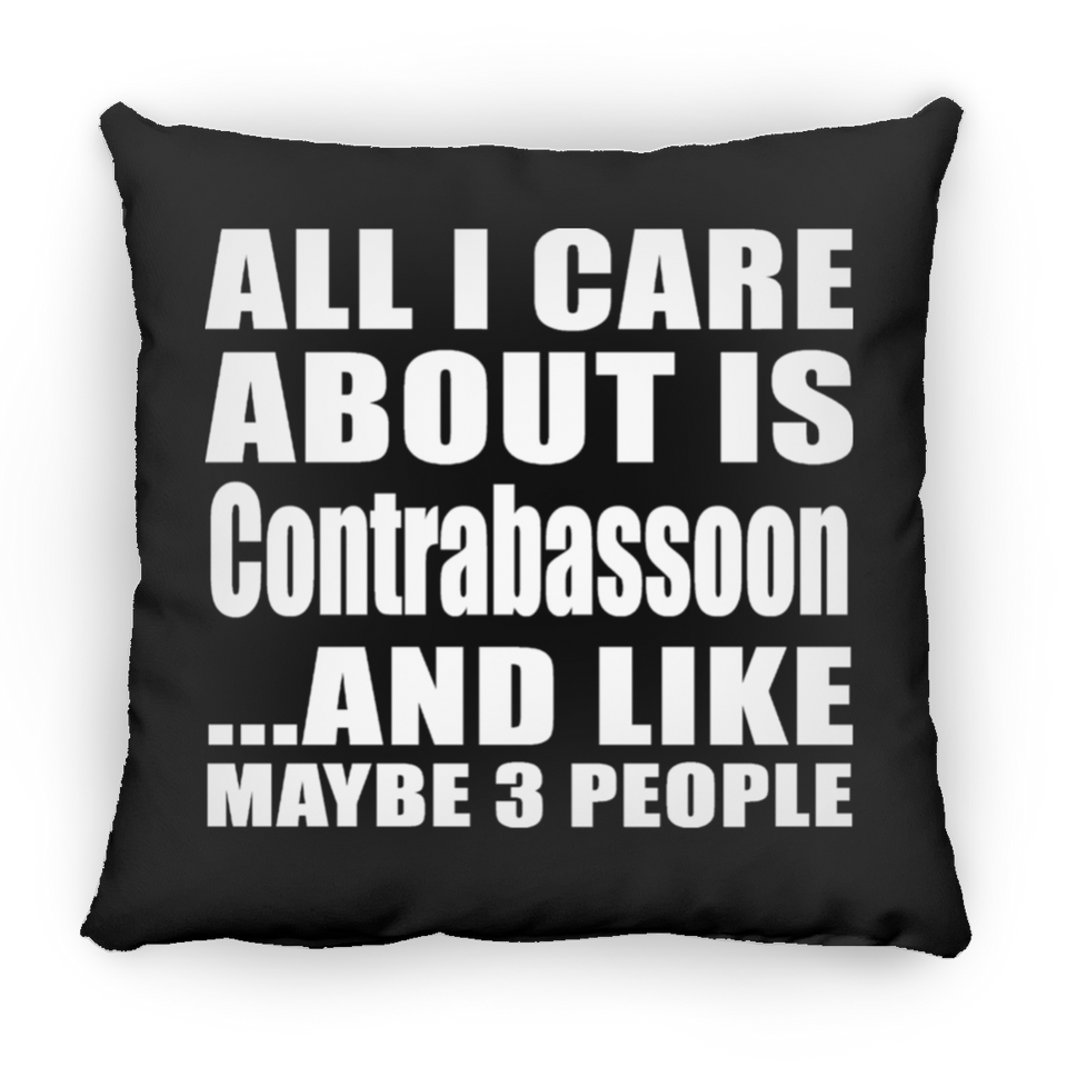 All I Care About Is Contrabassoon - Throw Pillow Black