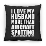I Love My Husband More Than Aircraft Spotting - Throw Pillow Black