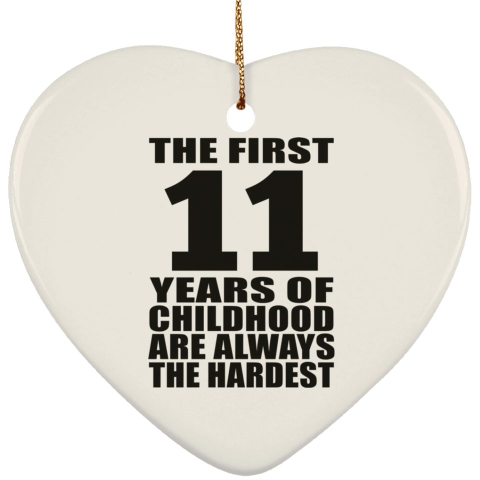 11th Birthday First 11 Years of Childhood Are The Hardest - Heart Ornament