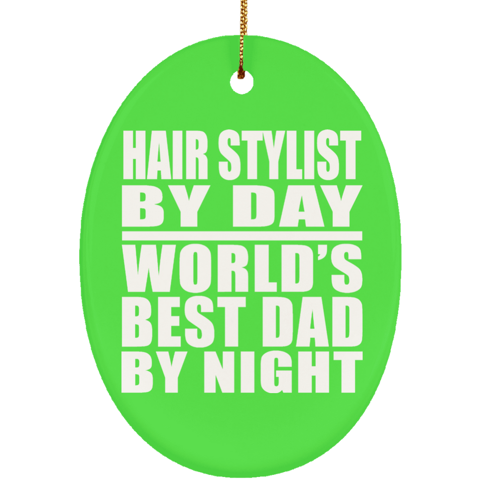Hair Stylist By Day World's Best Dad By Night - Oval Ornament