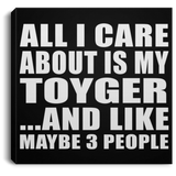 All I Care About Is My Toyger - Canvas Square