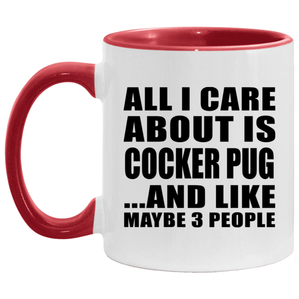 All I Care About Is Cocker Pug - 11oz Accent Mug Red
