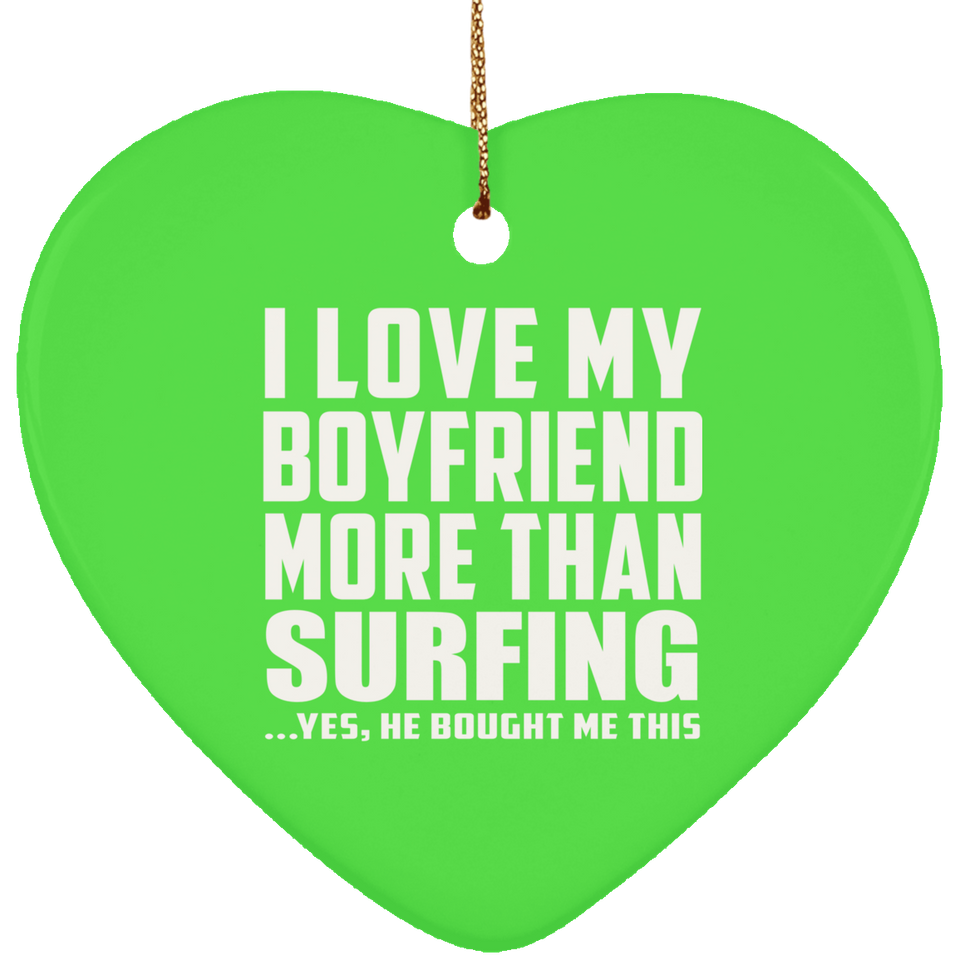 I Love My Boyfriend More Than Surfing - Heart Ornament