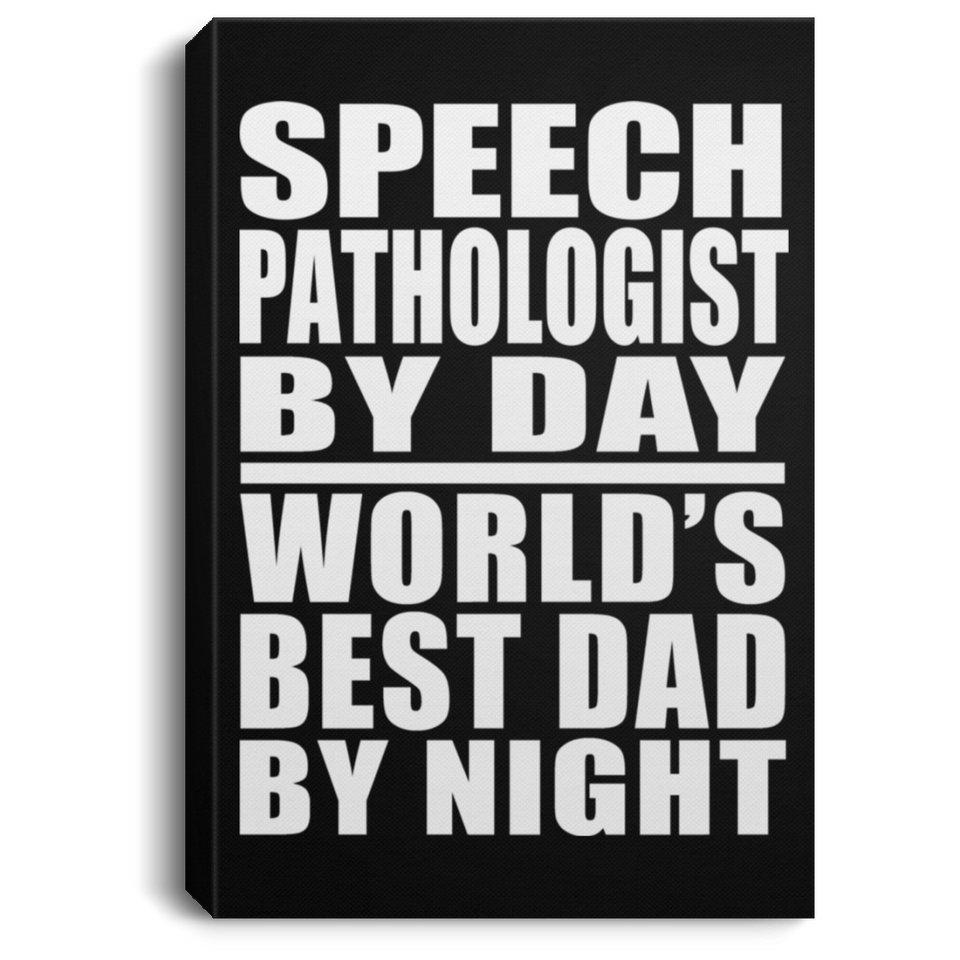 Speech Pathologist By Day World's Best Dad By Night - Canvas Portrait