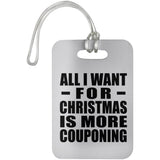 All I Want For Christmas Is More Couponing - Luggage Bag Tag
