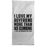 I Love My Boyfriend More Than Ice Climbing - Hand Towel