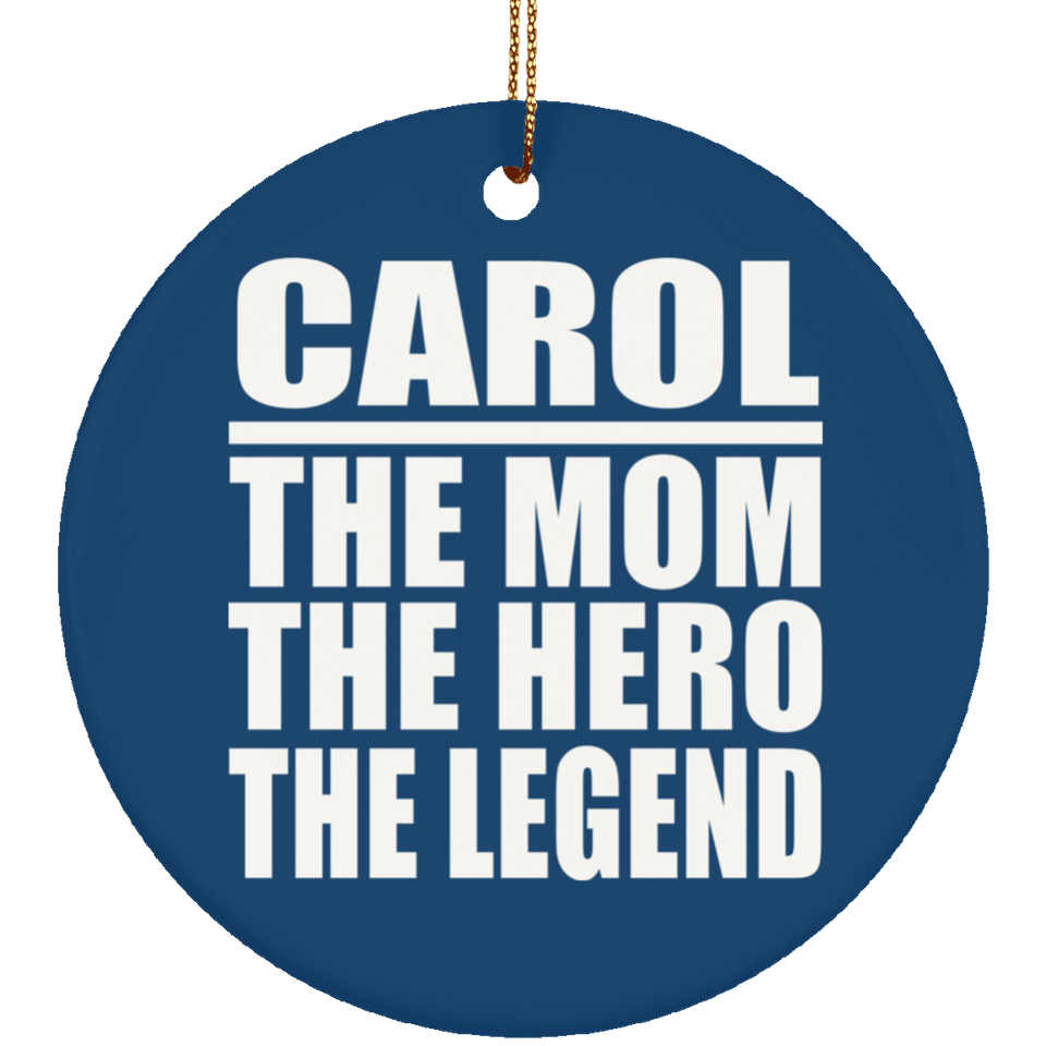 Carol The Mom The Hero The Legend - Circle Ornament