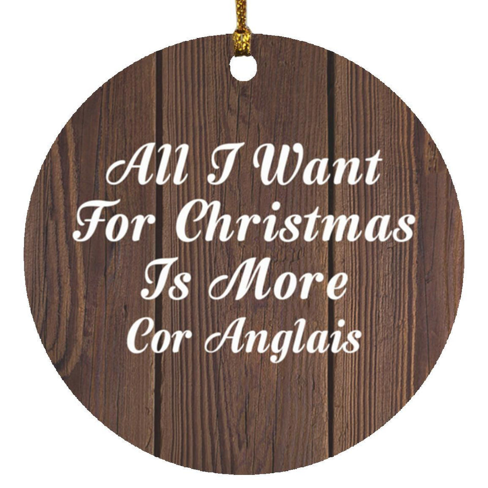 All I Want For Christmas Is More Cor Anglais - Circle Ornament D
