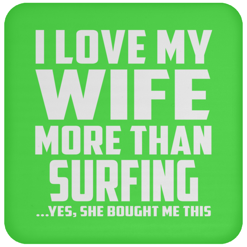 I Love My Wife More Than Surfing - Drink Coaster