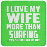 I Love My Wife More Than Surfing - Drink Coaster