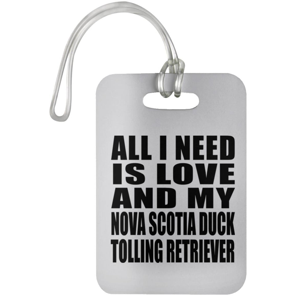 All I Need Is Love And My Nova Scotia Duck Tolling Retriever - Luggage Bag Tag