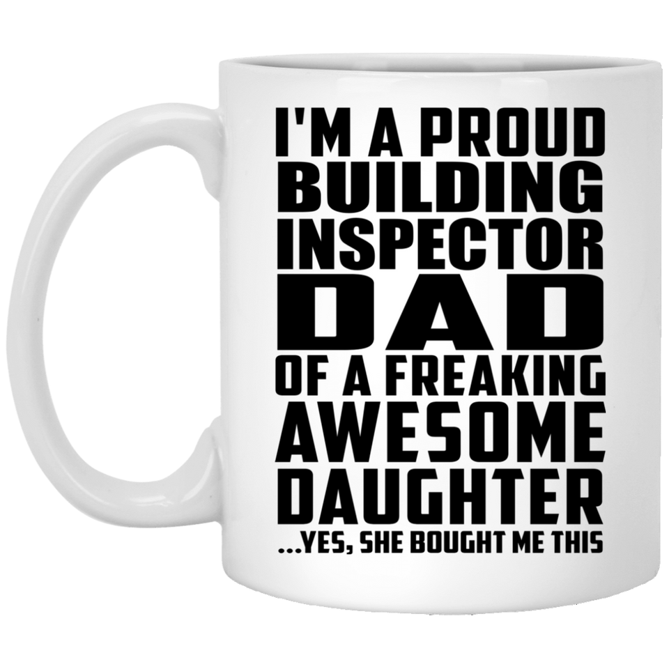 Proud Building Inspector Dad Of Awesome Daughter - 11 Oz Coffee Mug