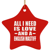 All I Need Is Love And A English Mastiff - Star Ornament