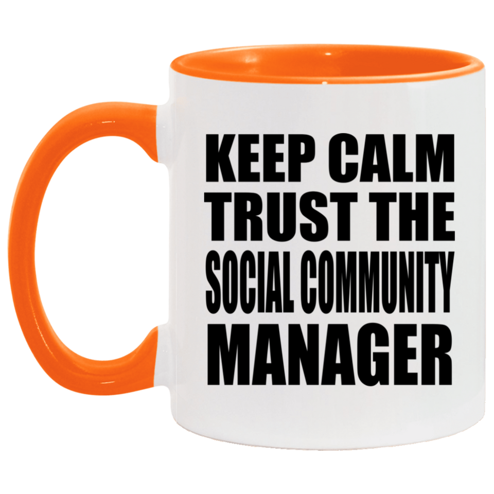 Keep Calm and Trust The Social Community Manager - 11oz Accent Mug Orange