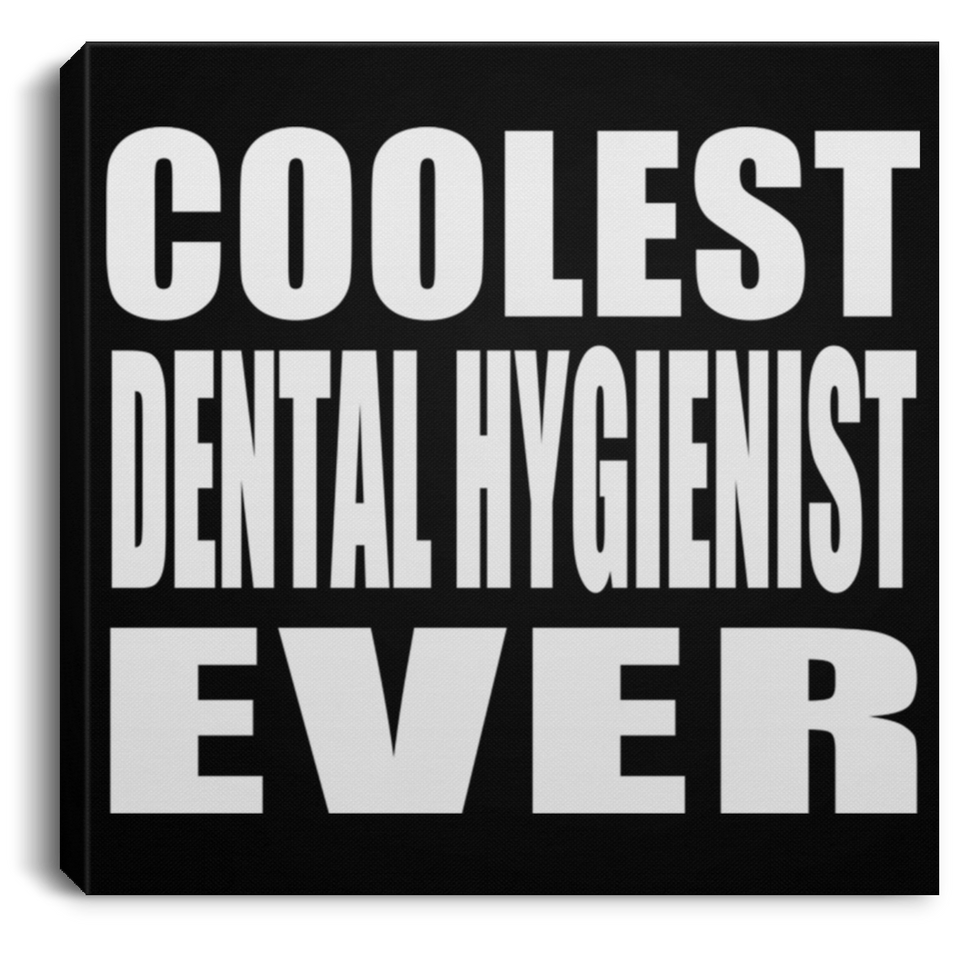 Coolest Dental Hygienist Ever - Canvas Square