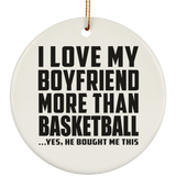 I Love My Boyfriend More Than Basketball - Circle Ornament