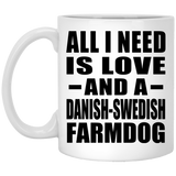 All I Need Is Love And A Danish-Swedish Farmdog - 11 Oz Coffee Mug
