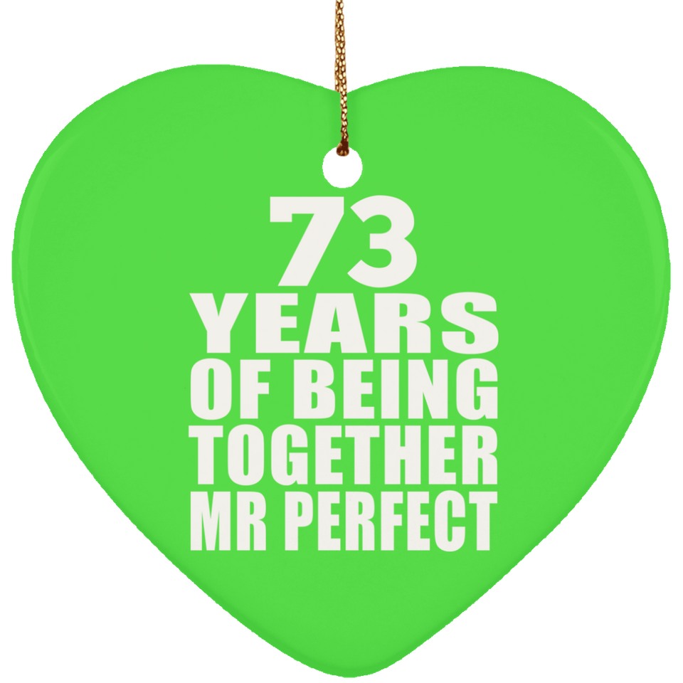 73rd Anniversary 73 Years Of Being Mr Perfect - Heart Ornament