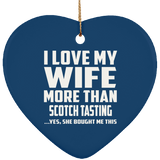 I Love My Wife More Than Scotch Tasting - Heart Ornament
