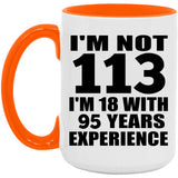 113th Birthday I'm Not 113 I'm 18 With 95 Years Experience - 15oz Accent Mug Orange