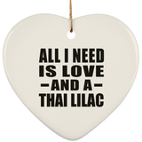 All I Need Is Love And A Thai Lilac - Heart Ornament