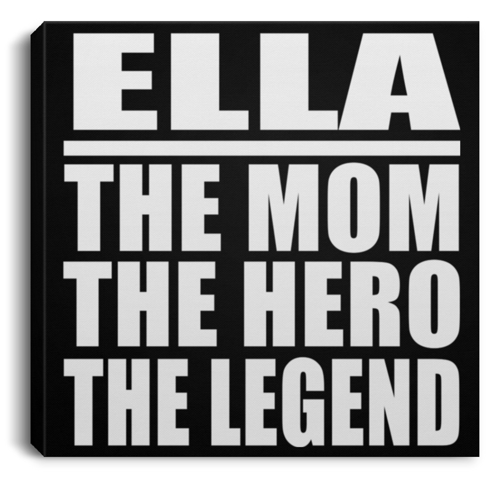 Ella The Mom The Hero The Legend - Canvas Square