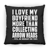 I Love My Boyfriend More Than Collecting Arrow Heads - Throw Pillow Black