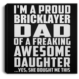 Proud Bricklayer Dad Of Awesome Daughter - Canvas Square
