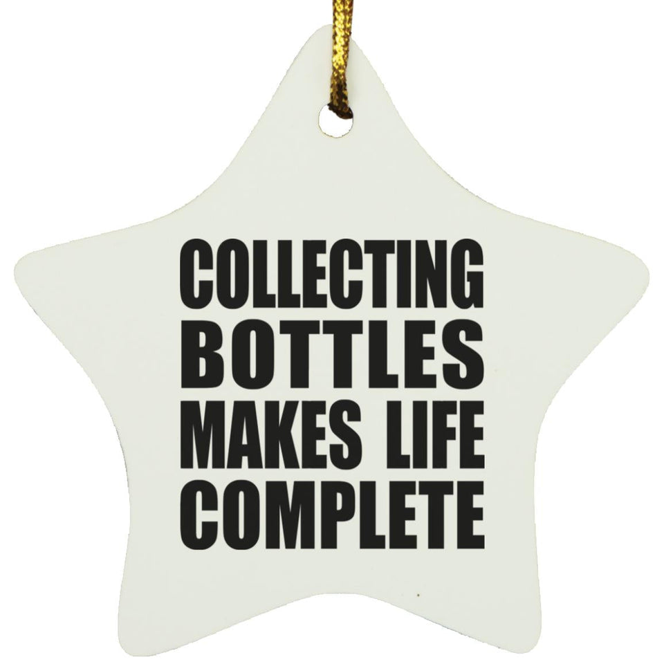 Collecting Bottles Makes Life Complete - Star Ornament