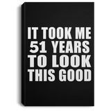 51st Birthday Took Me 51 Years To Look This Good - Canvas Portrait
