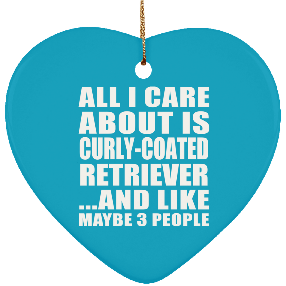 All I Care About Is Curly-Coated Retriever - Heart Ornament