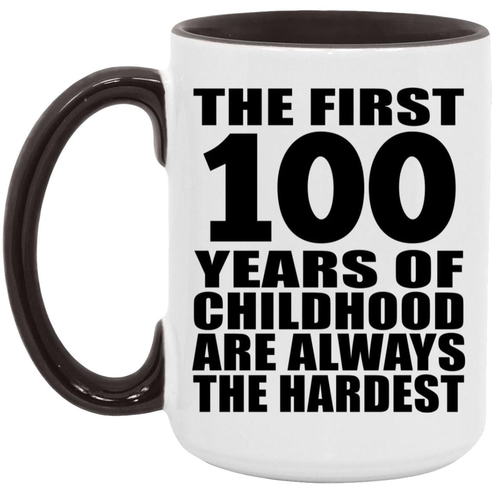 100th Birthday First 100 Years of Childhood Are The Hardest - 15oz Accent Mug Black