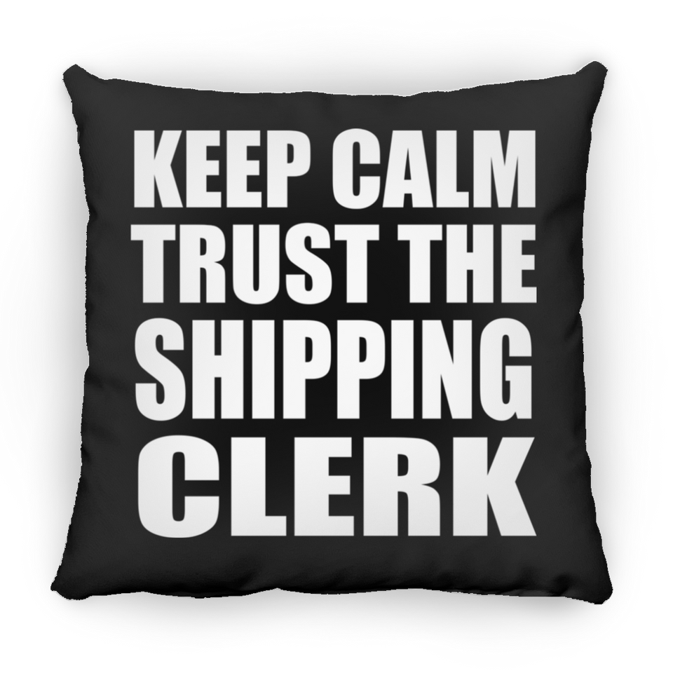 Keep Calm and Trust The Shipping Clerk - Throw Pillow Black