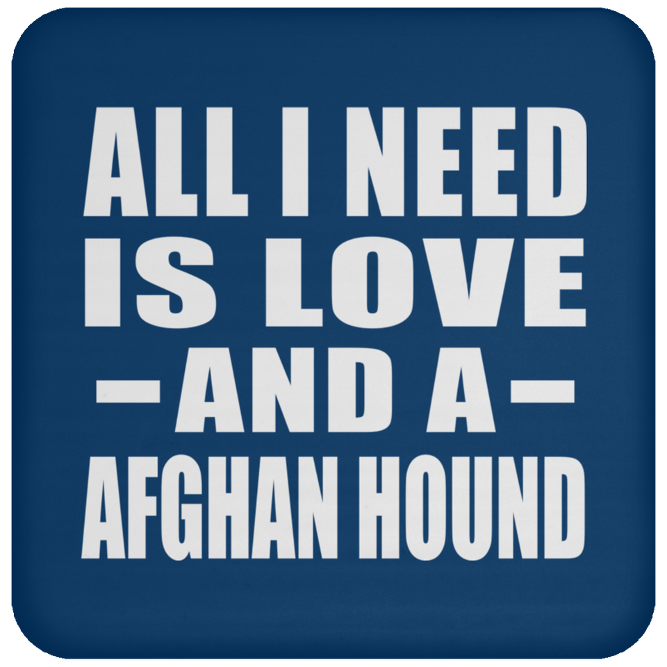 All I Need Is Love And A Afghan Hound - Drink Coaster