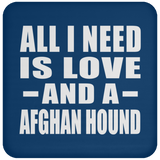 All I Need Is Love And A Afghan Hound - Drink Coaster