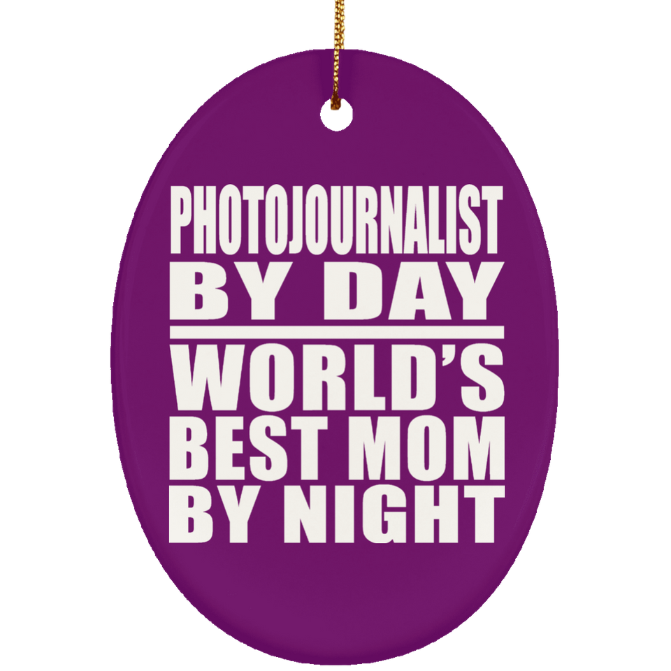Photojournalist By Day World's Best Mom By Night - Oval Ornament