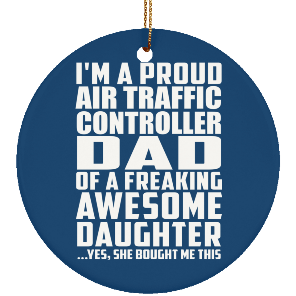 Proud Air Traffic Controller Dad Of Awesome Daughter - Circle Ornament