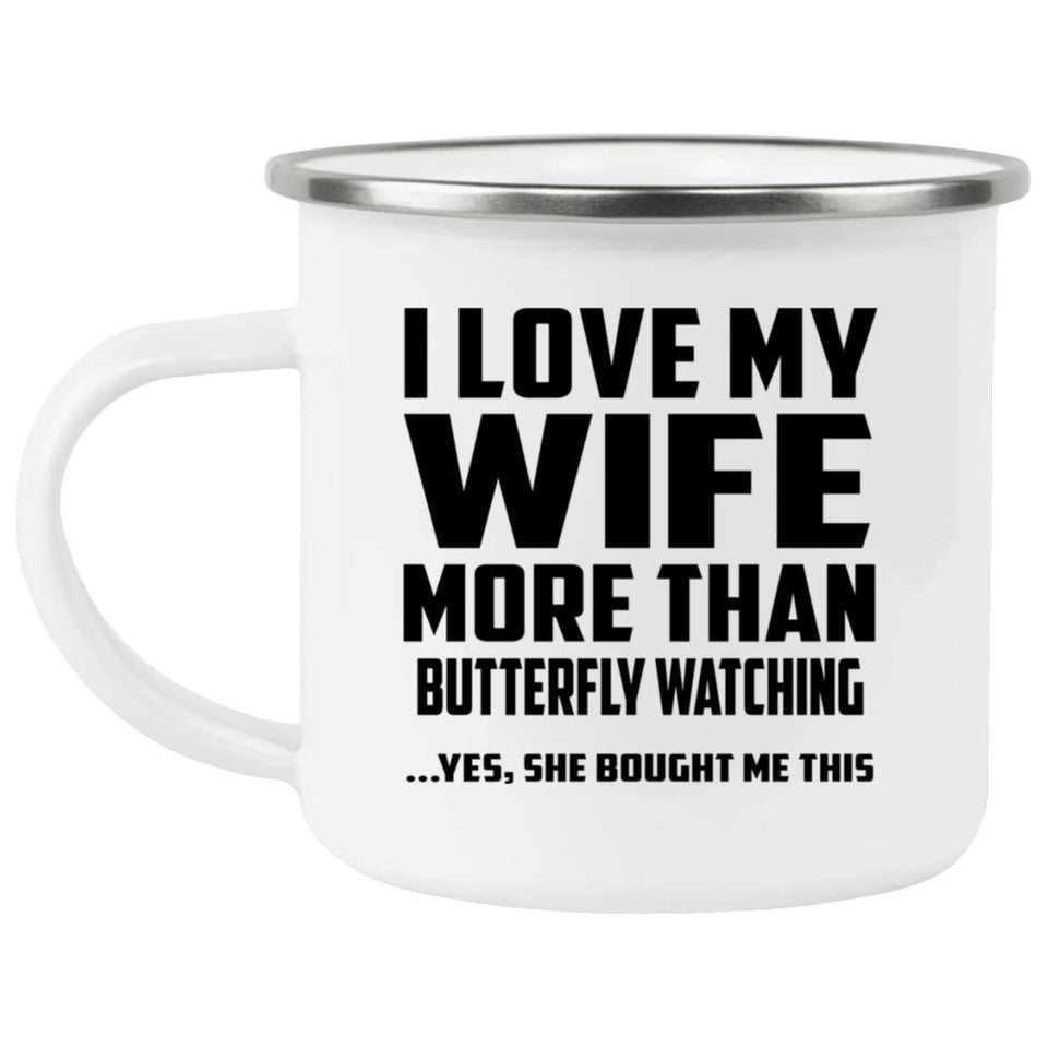 I Love My Wife More Than Butterfly Watching - 12oz Camping Mug