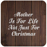 Mother Is For Life Not Just For Christmas - Drink Coaster D