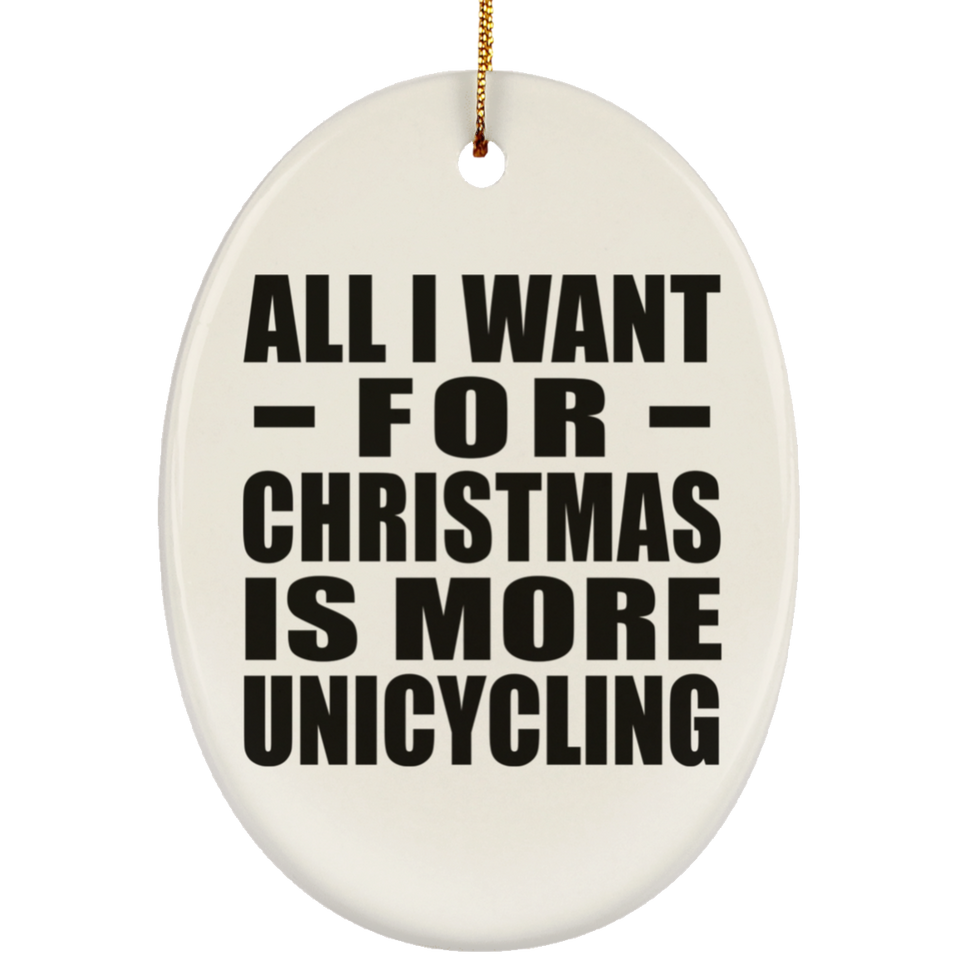All I Want For Christmas Is More Unicycling - Oval Ornament