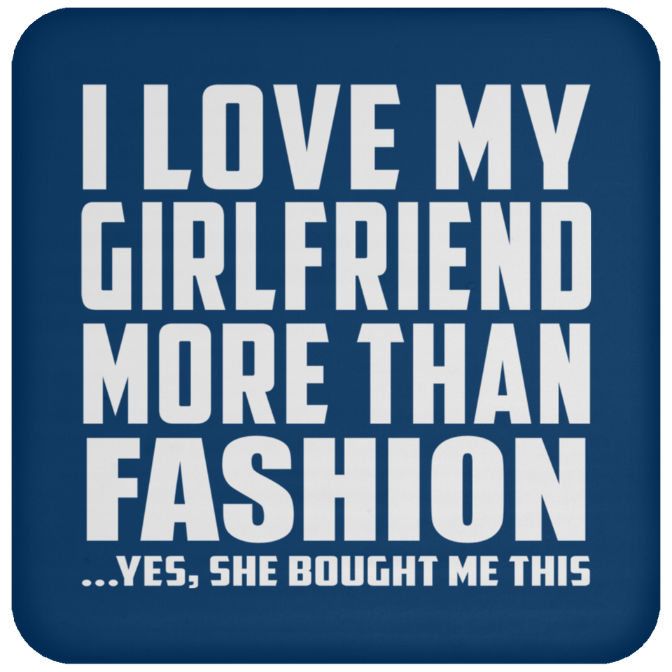 I Love My Girlfriend More Than Fashion - Drink Coaster