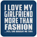 I Love My Girlfriend More Than Fashion - Drink Coaster